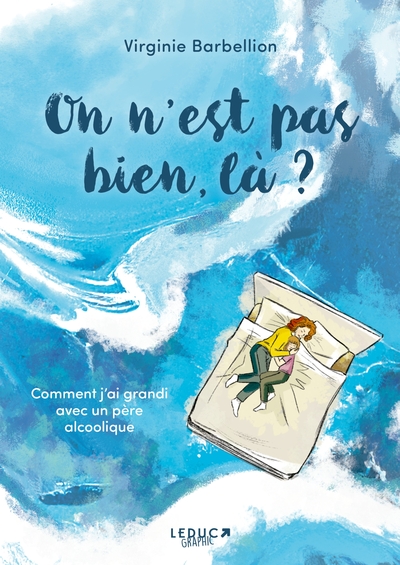 On n'est pas bien, là ? - Comment j'ai grandi avec un père alcoolique