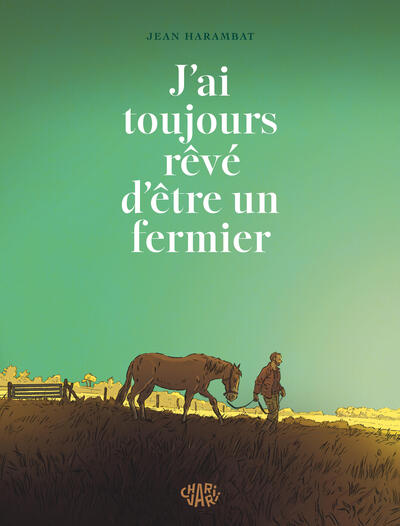 J'ai toujours rêvé d être un fermier