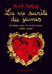LA VIE SECRETE DES JEUNES  - T01- Choses vues et entendues 2004 - 2009