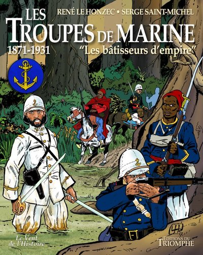 LE VENT DE L'HISTOIRE - LES TROUPES DE MARINE TOME 2 - LES BATISSEURS D'EMPIRE