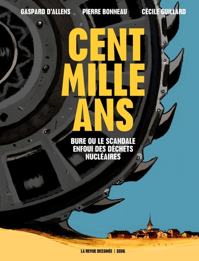 CENT MILLE ANS - BURE OU LE SCANDALE ENFOUI DES DECHETS NUCLEAIRES