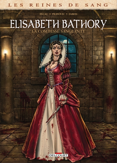 Les Reines de sang - Elisabeth Bathory - La Comtesse sanglante